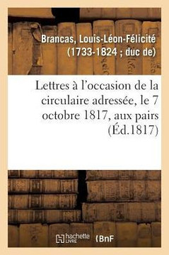 Lettres ? l'Occasion de la Circulaire Adress?e, Le 7 Octobre 1817: Par M. Le Comte de S?monville, Leur Grand R?f?rendaire