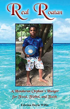 Real Roatan: A Honduran Orphan?s Hunger for Food, Futbol, and Faith