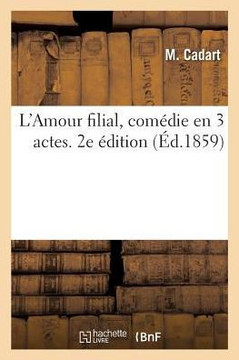 L'Amour Filial, Com?die En 3 Actes. 2e ?dition