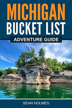Michigan Bucket List Adventure Guide Michigan Bucket List Adventure Guide