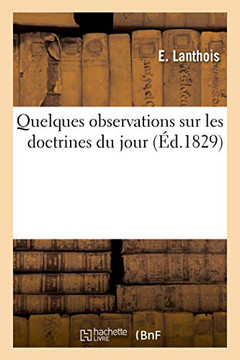 Quelques Observations Sur Les Doctrines Du Jour Quelques Observations Sur Les Doctrines Du Jour