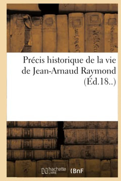 Pr?cis Historique de la Vie de Jean-Arnaud Raymond