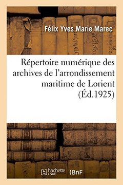 R?pertoire Num?rique Des Archives de l'Arrondissement Maritime de Lorient: S?rie F. Sous-S?rie 1 F. Direction Du Service de Sant? R?pertoire Num?rique Des Archives de l'Arrondissement Maritime de Lorient: S?rie F. Sous-S?rie 1 F. Direction Du Service de Sant?