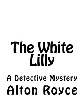 The White Lilly: A Detective Mystery