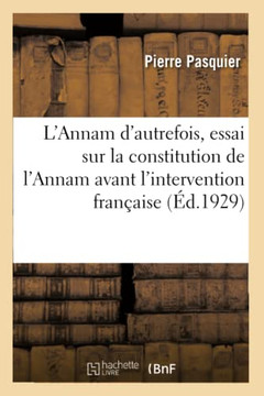 L'Annam d'Autrefois, Essai Sur La Constitution de l'Annam Avant l'Intervention Fran?aise