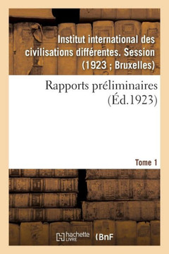 Rapports Pr?liminaires. Tome 1