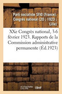 Xxe Congr?s National, 3-6 F?vrier 1923. Rapports de la Commission Administrative Permanente