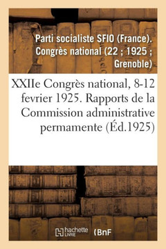 Xxiie Congr?s National, 8-12 Fevrier 1925. Rapports de la Commission Administrative Permamente