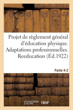 Projet de R?glement G?n?ral d'?ducation Physique. Partie 4-2: Adaptations Professionnelles. R??ducation Physique Militaire