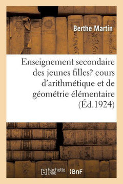Enseignement Secondaire Des Jeunes Filles, Cours d'Arithm?tique Et de G?om?trie ?l?mentaire: Classe Pr?paratoire ? La Premi?re Ann?e