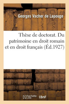 Th?se de Doctorat. Du Patrimoine En Droit Romain Et En Droit Fran?ais