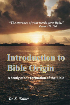 Introduction To Bible Origin: A Study Of The Formation Of The Bible (The Introduction Series)