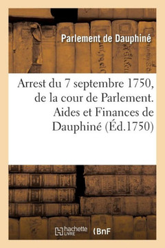 Recueil Des Edits, Declarations, Lettres Patentes, Ordonnances Du Roy, Arr?ts Des Conseils: Arrest Du 7 Septembre 1750, de la Cour de Parlement. Aides