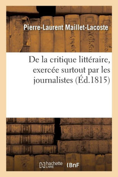 de la Critique Litt?raire, Exerc?e Surtout Par Les Journalistes