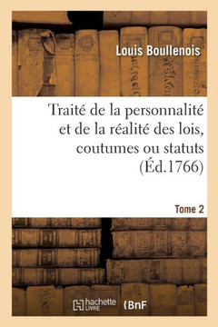 Trait? de la Personnalit? Et de la R?alit? Des Lois, Coutumes Ou Statuts: Par Formes d'Observations. Tome 2