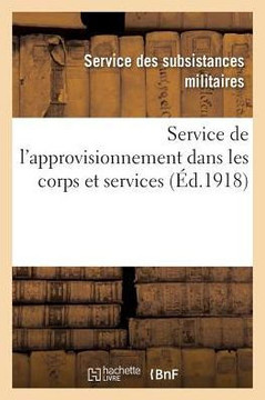 Service de l'Approvisionnement Dans Les Corps Et Services: Volume MIS ? Jour ? La Date Du 1er Mai 1918
