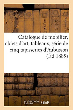 Catalogue de Mobilier, Objets d'Art, Tableaux, S?rie de Cinq Tapisseries d'Aubusson
