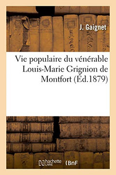 Vie Populaire Du V?n?rable Louis-Marie Grignion de Montfort Vie Populaire Du V?n?rable Louis-Marie Grignion de Montfort