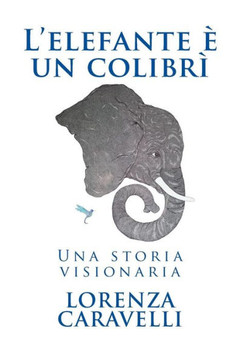 L'Elefante E Un Colibrì: Una Storia Visionaria (Italian Edition)