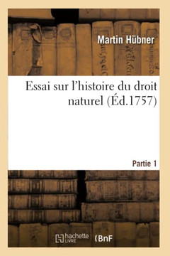Essai Sur l'Histoire Du Droit Naturel. Partie 1