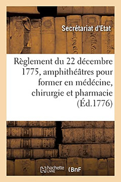 R?glement Du 22 D?cembre 1775, ?tablir Dans Les H?pitaux Militaires de Strasbourg, Metz Et Lille
