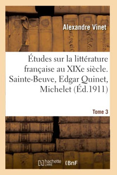 ?tudes Sur La Litt?rature Fran?aise Au XIXe Si?cle. Tome 3. Sainte-Beuve, Edgar Quinet, Michelet