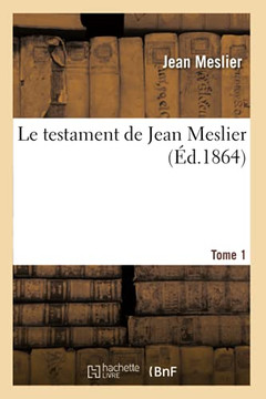 Le Testament de Jean Meslier. Tome 1 Le Testament de Jean Meslier. Tome 1