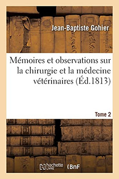 M?moires Et Observations Sur La Chirurgie Et La M?decine V?t?rinaires. Tome 2