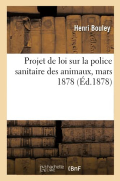 Projet de Loi Sur La Police Sanitaire Des Animaux, Mars 1878