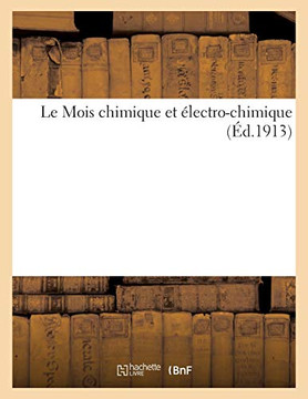 Le Mois Chimique Et ?lectro-Chimique (?d.1913)
