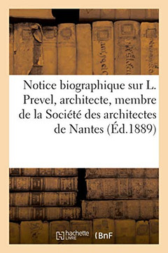 Notice Biographique Sur L. Prevel, Architecte, Membre de la Soci?t? Des Architectes de Nantes