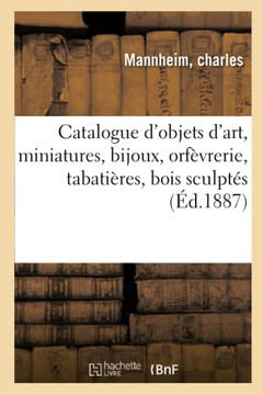 Catalogue d'Objets d'Art, Miniatures, Bijoux, Orf?vrerie, Tabati?res, Bois Sculpt?s