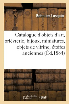 Catalogue d'Objets d'Art, Orf?vrerie, Bijoux, Miniatures, Objets de Vitrine, ?toffes Anciennes