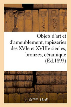 Objets d'Art Et d'Ameublement, Tapisseries Des Xvie Et Xviiie Si?cles, Bronzes, C?ramique: Objets Vari?s, Bois Sculpt?s, Meubles