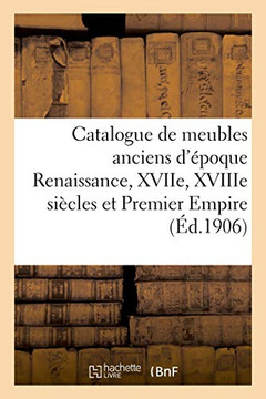 Catalogue de Meubles Anciens d'?poque Renaissance, Xviie, Xviiie Si?cles Et Premier Empire, Si?ges: Tableaux