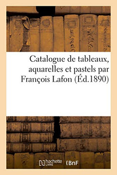 Catalogue de Tableaux, Aquarelles Et Pastels Par Fran?ois Lafon