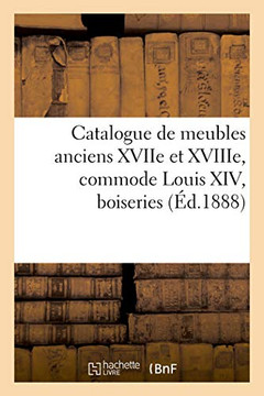 Catalogue de Meubles Anciens Des Xviie Et Xviiie Si?cles, Commode Louis XIV, Boiseries
