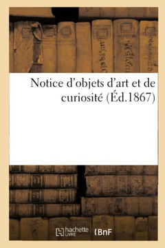 Notice d'Objets d'Art Et de Curiosit?