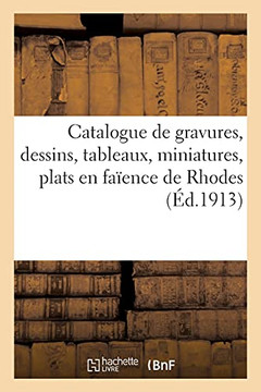Catalogue de Gravures, Dessins, Tableaux Anciens Et Modernes Des ?coles Italienne, Allemande