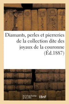 Diamants, Perles Et Pierreries de la Collection Dite Des Joyaux de la Couronne