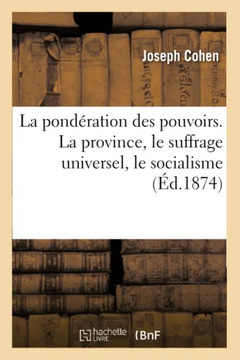 La Pond?ration Des Pouvoirs. La Province, Le Suffrage Universel, Le Socialisme