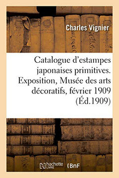 Catalogue d'Estampes Japonaises Primitives Des Collections de MM. Bing, Blondeau, Bullier, Comte