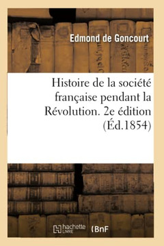 Histoire de la Soci?t? Fran?aise Pendant La R?volution. 2e ?dition
