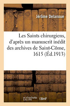Les Saints Chirurgiens, d'Apr?s Un Manuscrit In?dit Des Archives de Saint-C?me, 1615