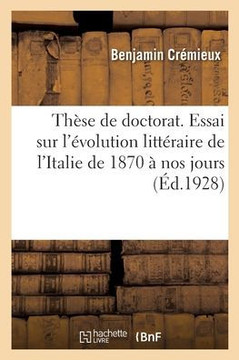 Th?se de doctorat. Essai sur l'?volution litt?raire de l'Italie de 1870 ? nos jours