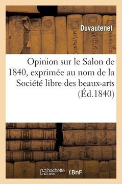 Opinion sur le Salon de 1840, exprim?e au nom de la Soci?t? libre des beaux-arts