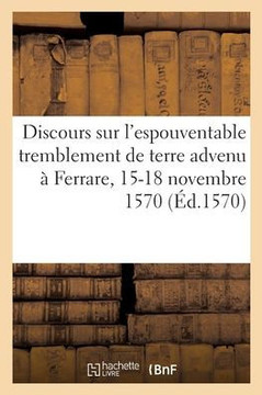 Discours sur l'espouventable, horrible et merveilleux tremblement de terre advenu ? Ferrare