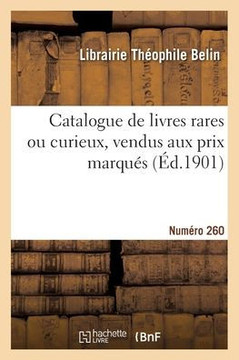 Catalogue de livres rares ou curieux, vendus aux prix marqu?s. Num?ro 260