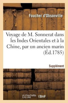 Voyage de M. Sonnerat Dans Les Indes Orientales Et ? La Chine, Par Un Ancien Marin