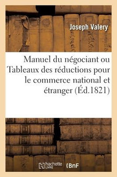 Manuel du n?gociant ou Tableaux des r?ductions pour le commerce national et ?tranger